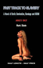 Fast Track to Slavery: A Novel of Erotic Domination, Bondage and Bdsm