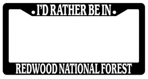 Black License Plate Frame I'd Rather Be In Redwood National Forest Auto 2475 - Picture 1 of 1