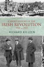 A Short History of the Irish Revolution: 1912 -1927 by Richard Killeen (English)
