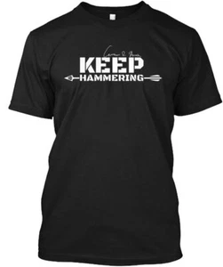 Keep Hammering T-Shirt Made in the USA Size S to 5XL - Picture 1 of 1