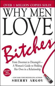 Why Men Love Bitches: From Doormat to Dreamgirl--A Woman's Guide to Holding - Picture 1 of 6