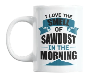 Carpenter Coffee & Tea Mug - Smell of Sawdust in the Morning - Picture 1 of 10