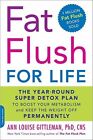 Fat Flush For Life: The Year-Round Super Detox Plan To Boost Your Metabolism And