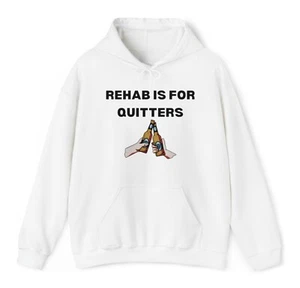 Rehab Is For Quitters Hoodie Funny Sarcastic Drinking Beer Novelty Pullover - Picture 1 of 3