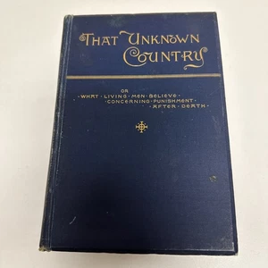 THAT UNKNOWN COUNTRY, What Living Men Believe Concerning Punishment After Death - Picture 1 of 20