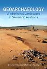 Geoarchaeology Of Aboriginal Landscapes In Semi-Arid By Simon Holdaway Vg