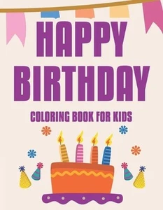 Happy Birthday Coloring Book For Kids: Awesome Coloring Sheets With Birthday Des - Picture 1 of 1