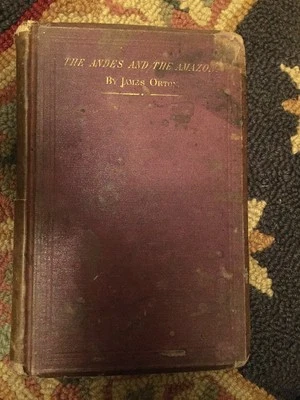 ANDES AND THE AMAZON Hard Book James Orton South America 1870 Dedicate To Darwin - Image 1 of 4