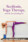 Rachel Krentzman Scoliosis, Yoga Therapy, and the Art of Letting Go (Tascabile)