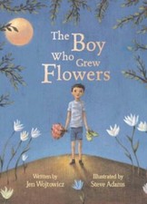 The Boy Who Grew Flowers By Jen Wojtowicz,Steve Adams. 9781841484976