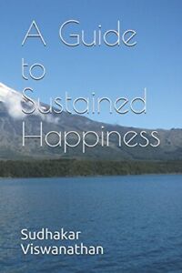 A GUIDE TO SUSTAINED HAPPINESS By Sudhakar Viswanathan **BRAND NEW**
