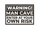 WARNING! MAN CAVE ENTER AT YOUR OWN RISK Matte Black Permanent Vinyl Sticker