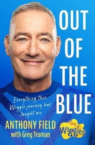 Out of the Blue: Everything this Wiggle journey has taught me by Anthony Field P - Picture 1 of 1