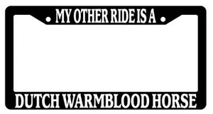 Black License Plate Frame My Other Ride is A(n) Dutch Warmblood Horse 391 - Picture 1 of 1