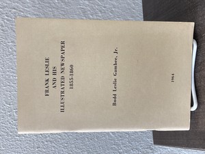 Frank Leslie and His Illustrated Newspaper 1855-1860