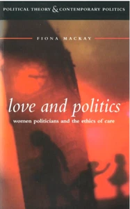 Love and Politics: Women Politicians and the Ethics of Care, by Fiona MacKay - Picture 1 of 1