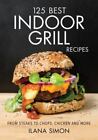 125 Best Indoor Grill Recipes by Ilana Simon , paperback photo