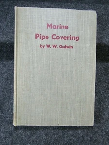 MARINE PIPE COVERING  By W.W. Godwin 1st Edition 1942 HC Cornell Maritime Press - Picture 1 of 12