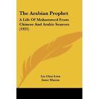The Arabian Prophet: A Life of Mohammed from Chinese an - Paperback NEW Chai-Lie