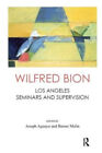 Wilfred Bion: Los Angeles Seminars And Supervision By Wilfred R. Bion