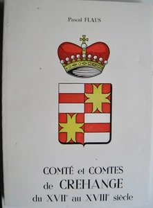 Comte et Comtes de Crehange du XVIIe au XVIIIe siecle Pascal Flaus 1984 - Picture 1 of 1