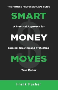 Smart Money Moves: A Practical Approach For Earning, Growing & Protecting Yo... - Picture 1 of 1