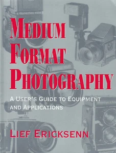 MEDIUM FORMAT PHOTOGRAPHY: A USER'S GUIDE TO EQUIPMENT AND APPLICATIONS BY LIEF - Picture 1 of 1