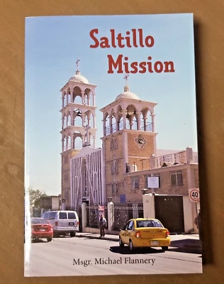 SIGNED SALTILLO MISSION by Msgr. Michael Flannery, 1st Edition, Catholic Mexico - Image 1 of 4