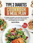 Type 2 Diabetes Cookbook &amp; Meal Plan: A 3-Week Complete Low-Carb To Rever...