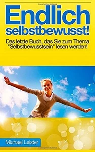 Endlich selbstbewusst!: Das letzte Buch, das Sie zum Thema "Selbstbewusstsein" l - Bild 1 von 1