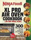 Ninja Foodi XL Pro Air Oven Cookbook: 300 Easy, Delicious & Crispy Recipe...