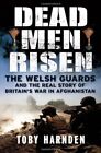 Dead Men Risen: The Welsh Guards And T..., Toby Harnden