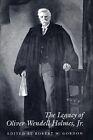 THE LEGACY OF OLIVER WENDELL HOLMES, JR (JURISTS: PROFILES By Robert W. Gordon