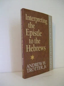 Interpreting the Epistle to the Hebrews by Andrew Trotter. Baker Books, 1997 - Picture 1 of 4