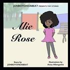 Jonboyondabeat Presents Tiny Stories Alie Rose By Saunders Albergottie New 