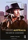 Andrea Waling - White Masculinity in Contemporary Australia   The Good - J555z