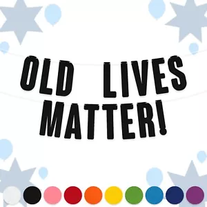 OLD LIVES MATTER! Birthday Bunting : 15cm Felt Letters Party Decorations Banner - Picture 1 of 4