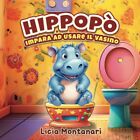 Hippopò Impara Ad Usare Il Vasino: Un Libro Magico Per Lo Spannolinamento E Per