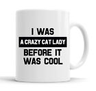 I Was A Crazy Cat Lady Before It Was Cool Funny Mug Cup