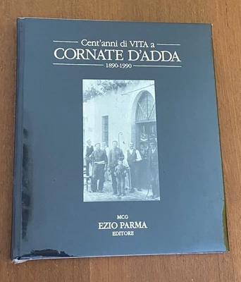 CENT'ANNI DI VITA A CORNATE D'ADDA 1890-1990 EZIO PARMA EDITORE VINTAGE 1991 - Immagine 1 di 4