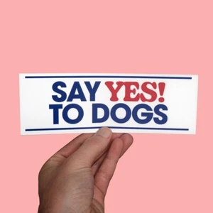 Say Yes to Dogs Funny Sticker – Dog Bumper Sticker, Gift for Dog Lovers Car - Picture 1 of 4