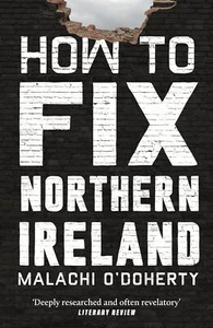 Excellent, How to Fix Northern Ireland, O'Doherty, Malachi, Book - Picture 1 of 1