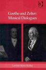 Goethe And Zelter : Musical Dialogues, Hardcover By Bodley, Lorraine Byrne, L...