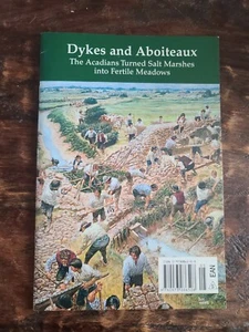 Dykes And Aboiteaux The Acadians Turned Salt Marshes Into Fertile Meadows 2002 - Picture 1 of 8