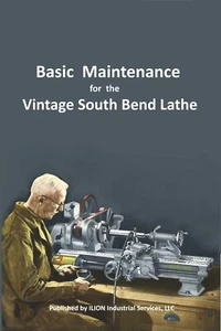 New!! ● Basic Maintenance for the Vintage South Bend Lathe ● All Models 9" - 16" - Picture 1 of 5