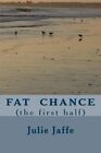 Fat Chance: The First Half By Julie Jaffe **Brand New**