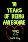 Birthday Gifts Noteboo 10 Years Of Being Awesome Happy 10th Birthda (Paperback)