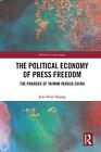 The Political Economy Of Press Freedom - 9781138599482
