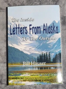 Letters from Alaska: The Inside to the Outside by Bill Hauser 2009 - Picture 1 of 11