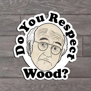 Do You Respect Wood? Larry David Curb Your enthusiasm Woodworking - Picture 1 of 1